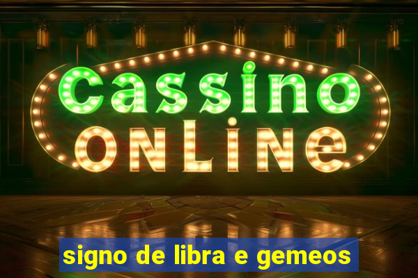 signo de libra e gemeos